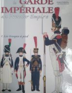 La garde imperiale du Premier Empire. 1. Les troupes a pied